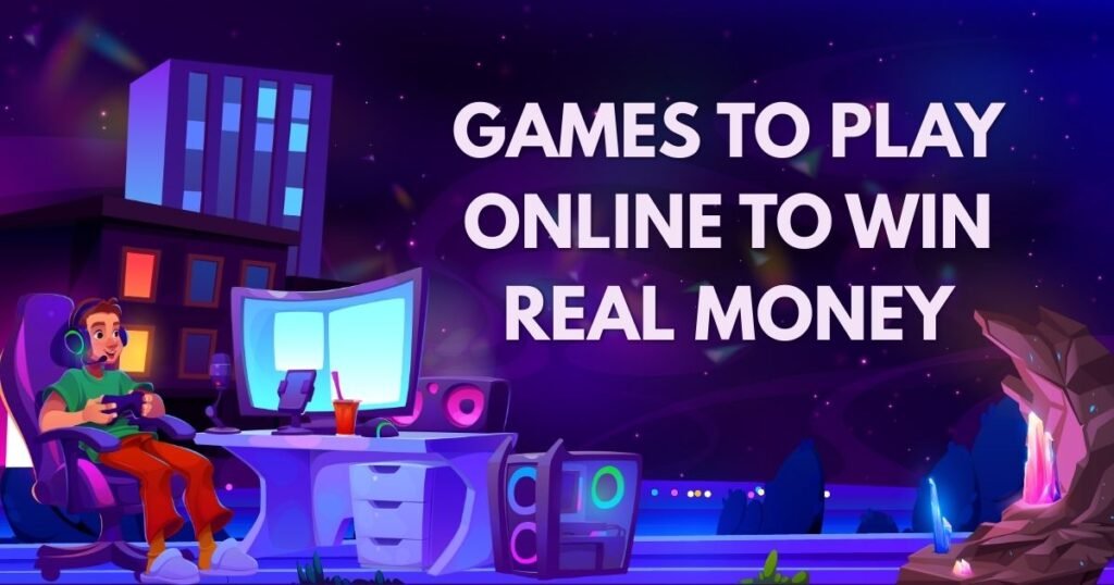 Games To Play Online To Win Real Money