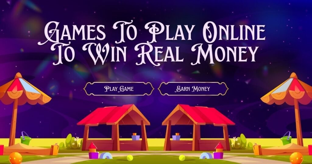 Games To Play Online To Win Real Money