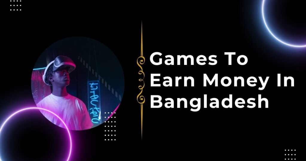 Games To Earn Money In Bangladesh