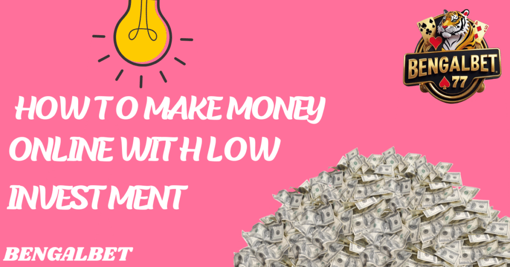 How To Make Money Online With Low Investment​
